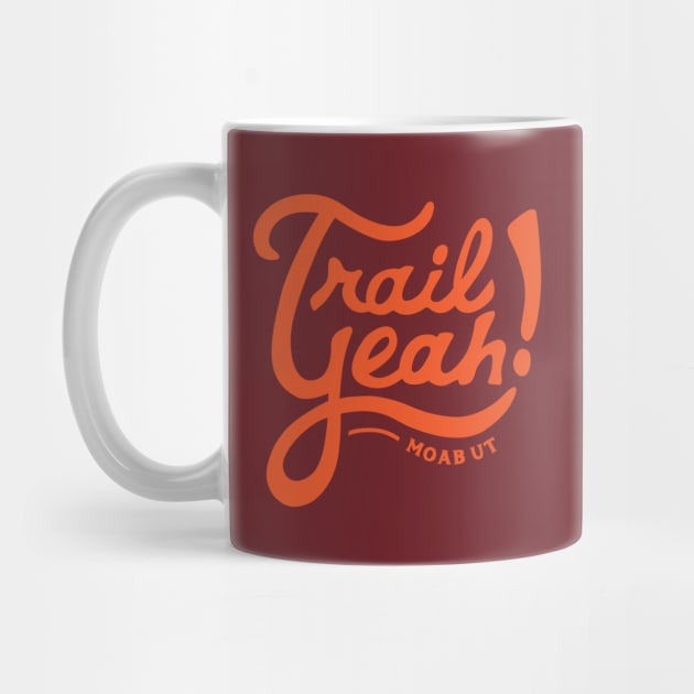 Trail Yeah - Moab Utah by PodDesignShop
